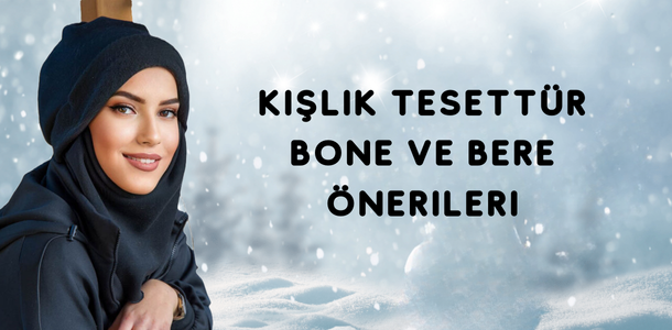 Kış Mevsimine Uygun Tesettür Şal ve Bone Kumaşları